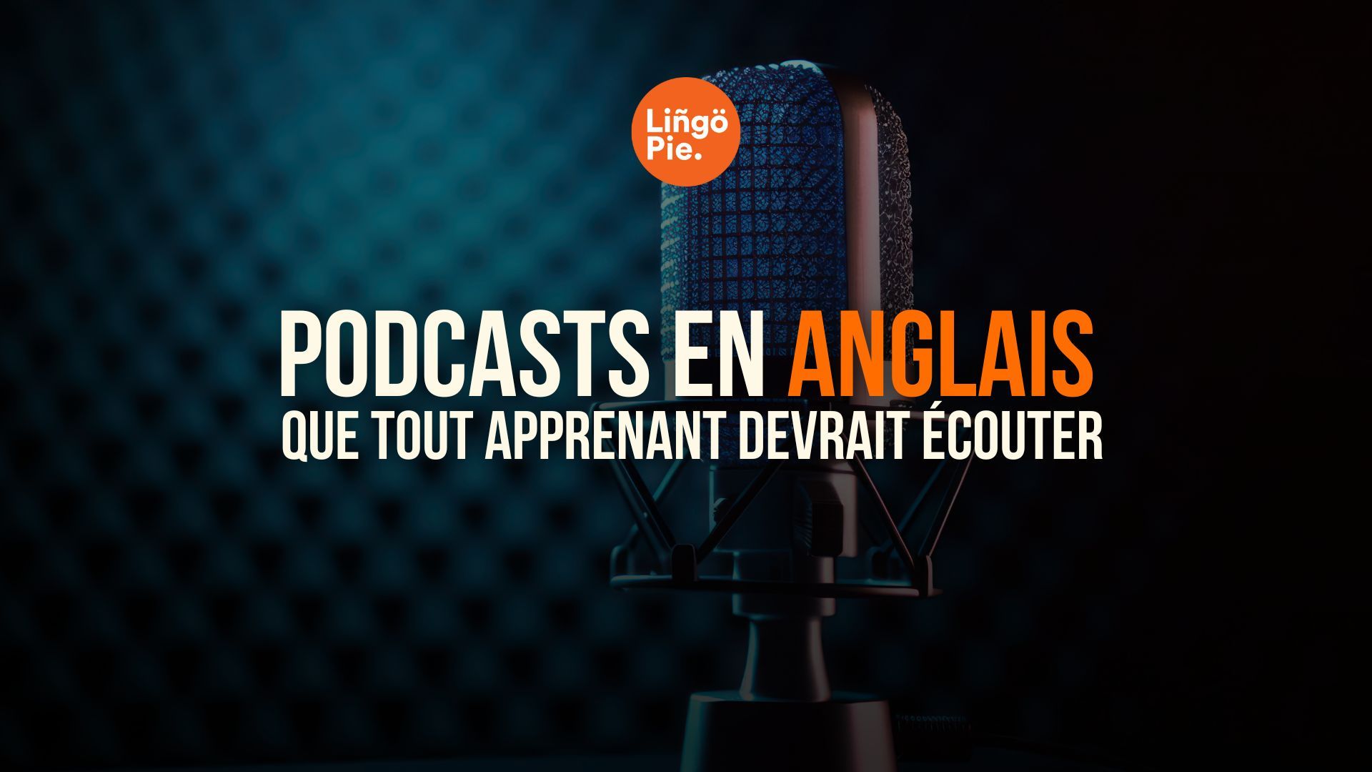 20 podcasts en anglais que tout apprenant devrait écouter