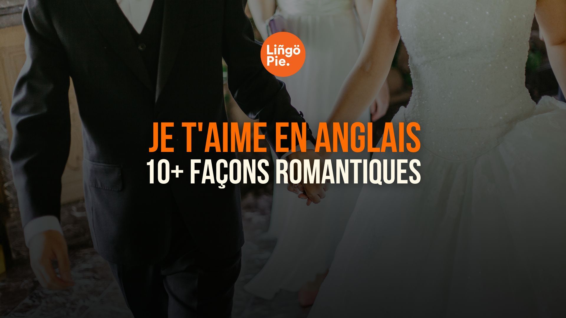 Comment dire Je t'aime en anglais : 10+ façons romantiques