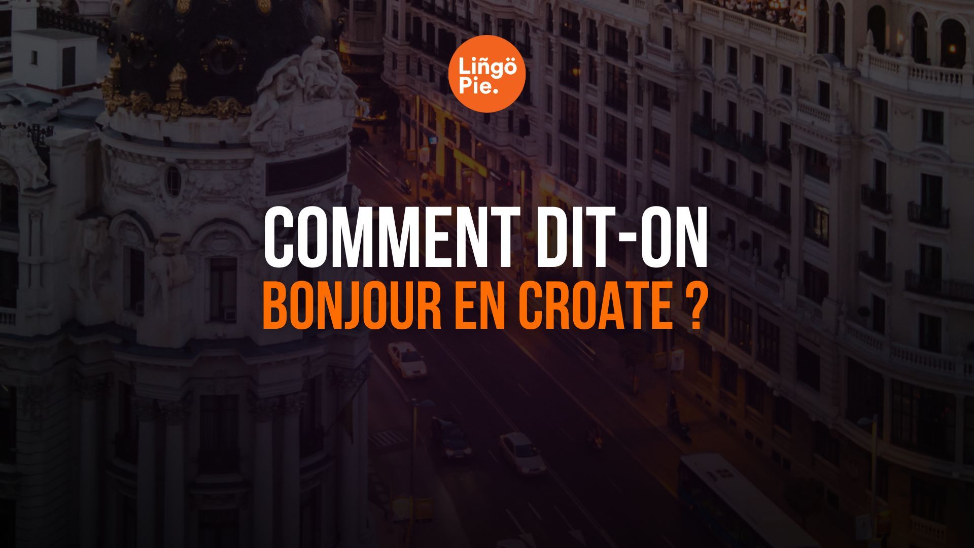 Comment dit-on bonjour en croate ? 7 salutations à connaître