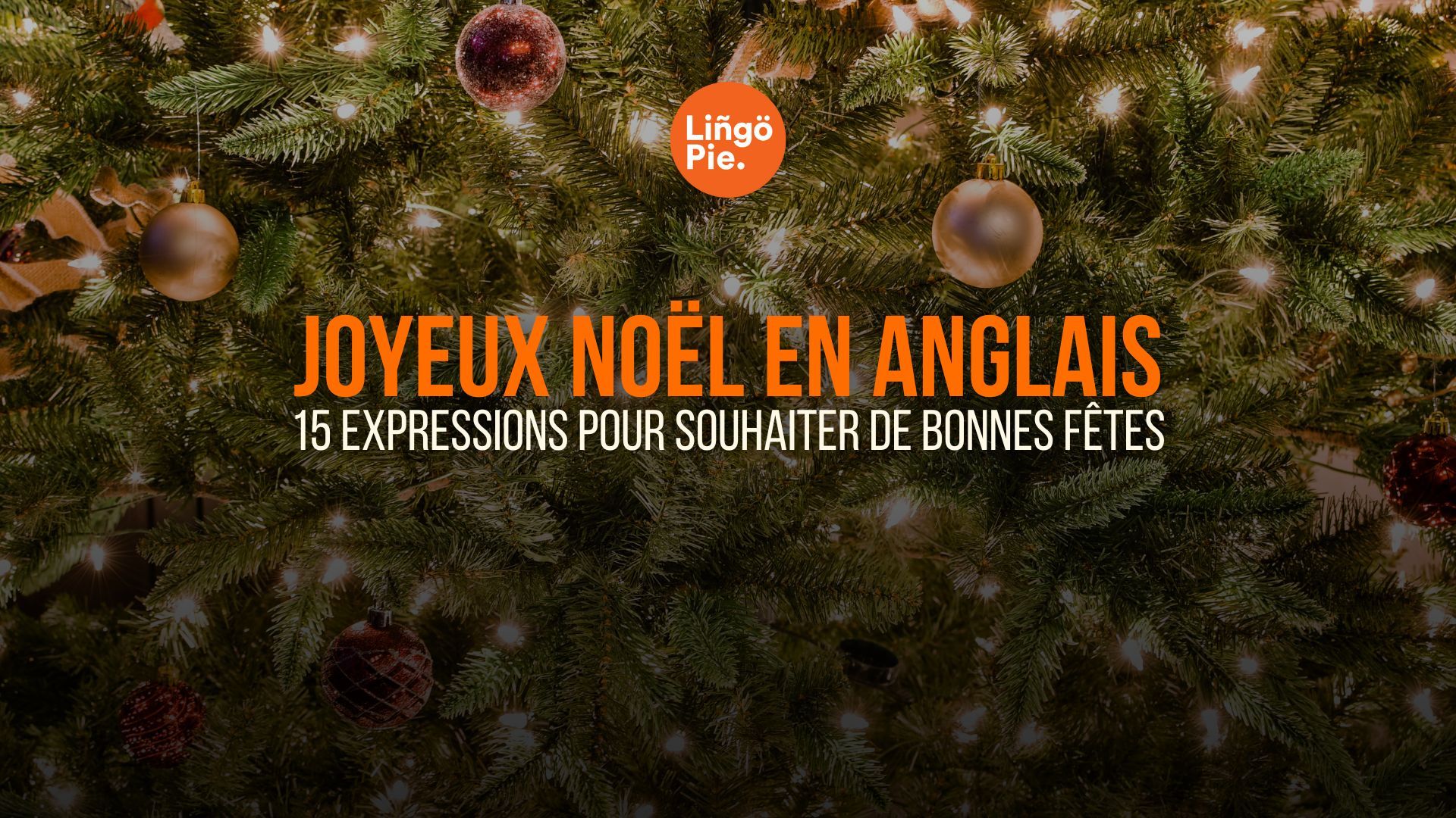 Joyeux Noël en anglais : 15 expressions pour souhaiter de bonnes fêtes