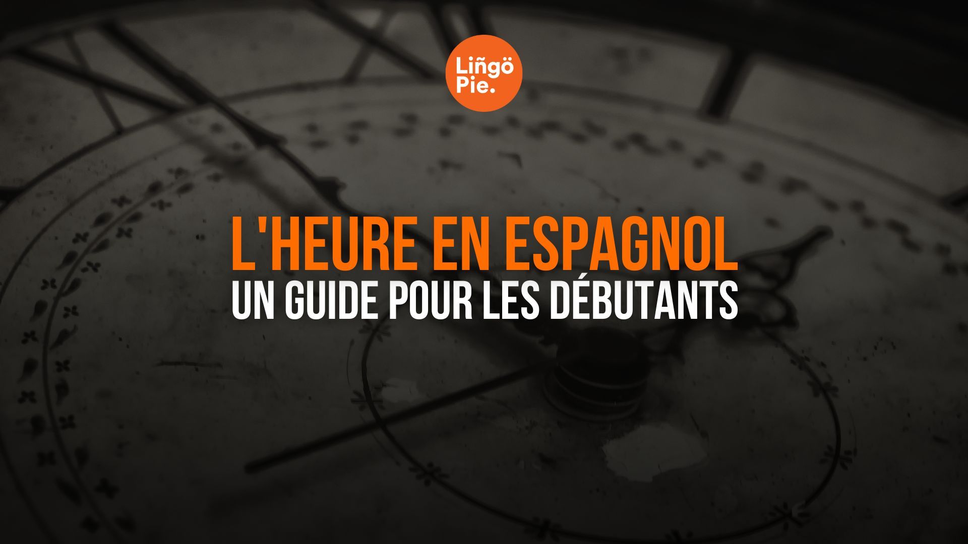 Comment dire l'heure en espagnol [Guide facile]