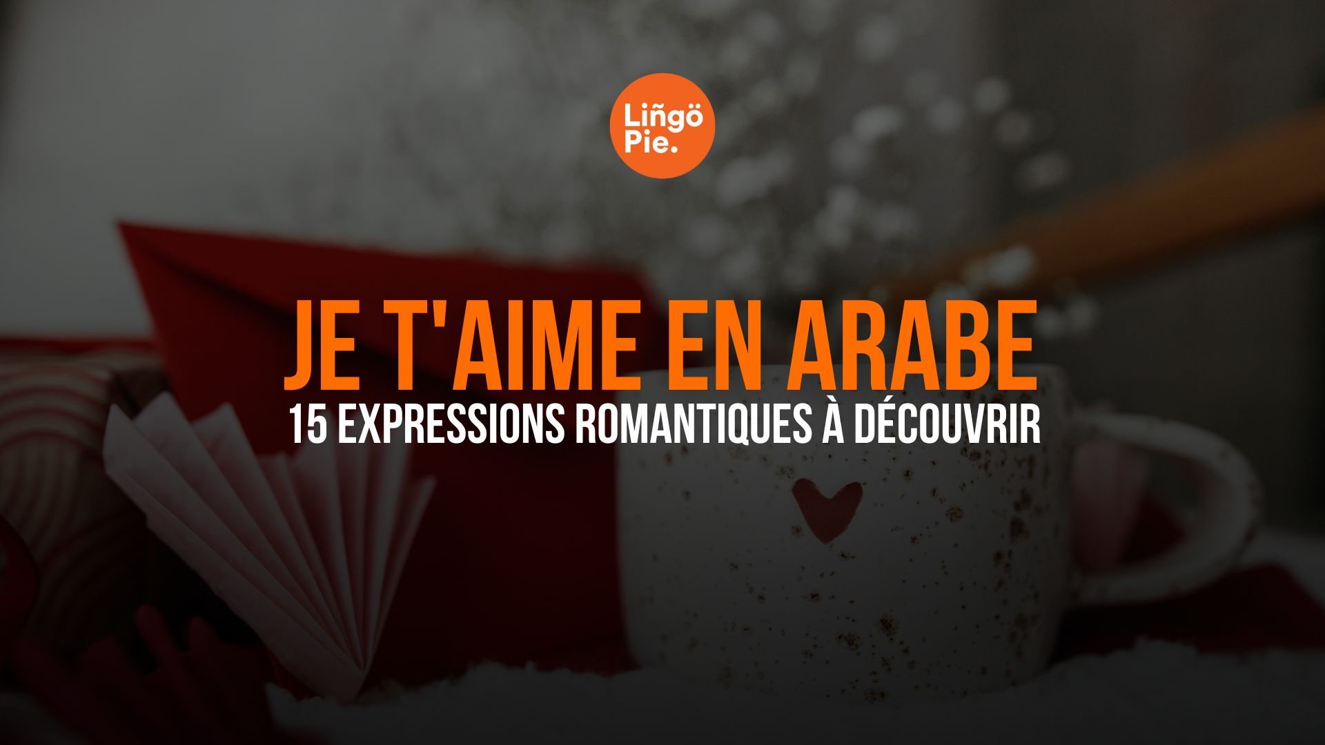 Je t'aime en arabe : 15 expressions romantiques à découvrir