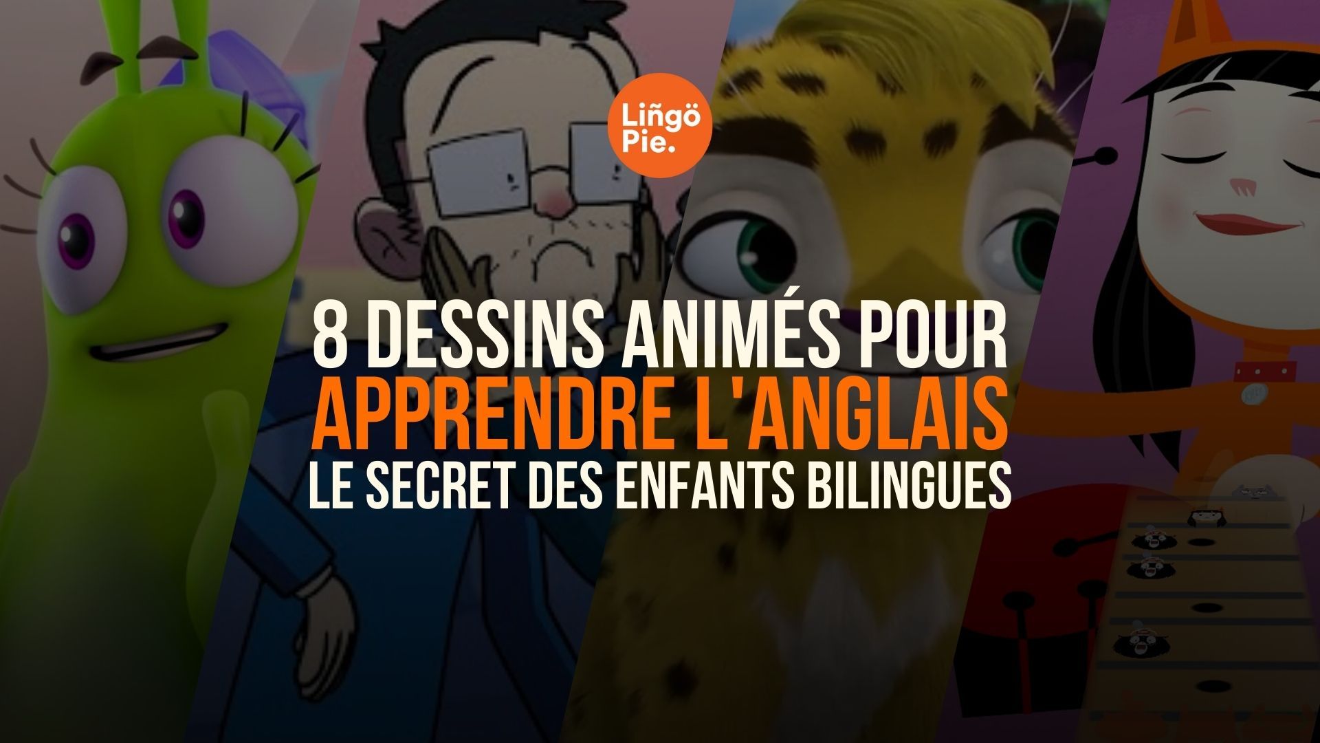 8 Dessins Animés Pour Apprendre l'Anglais : Le Secret des Enfants Bilingues