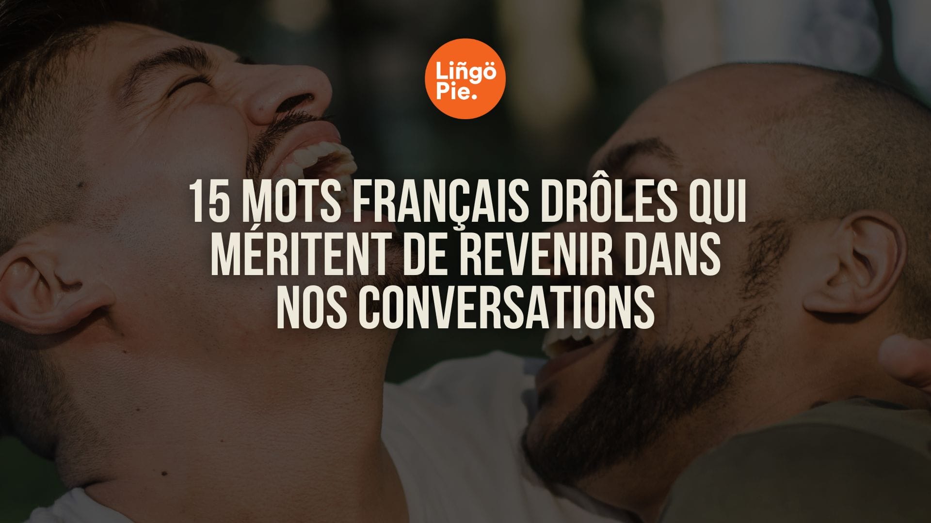 15 mots français drôles qui méritent de revenir dans nos conversations