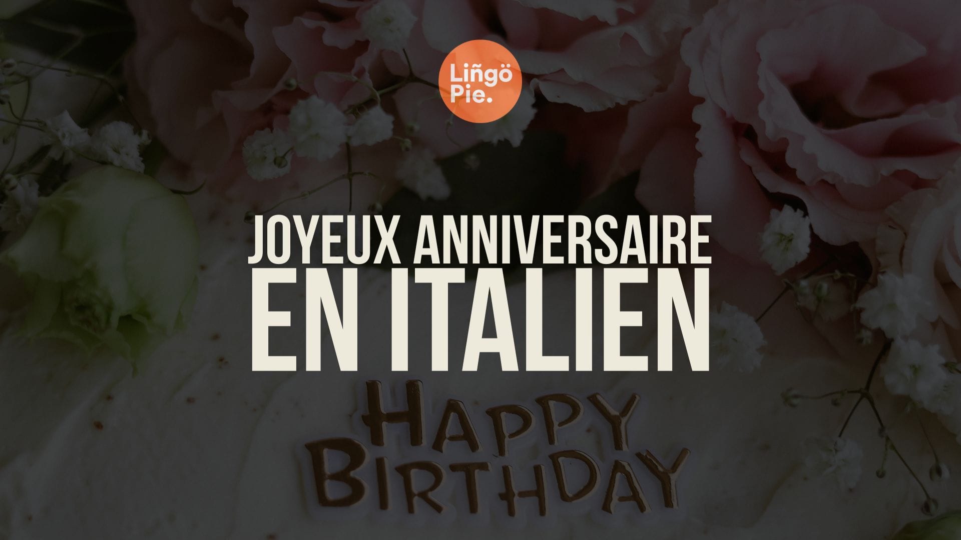 10 façons originales de dire Joyeux anniversaire en italien