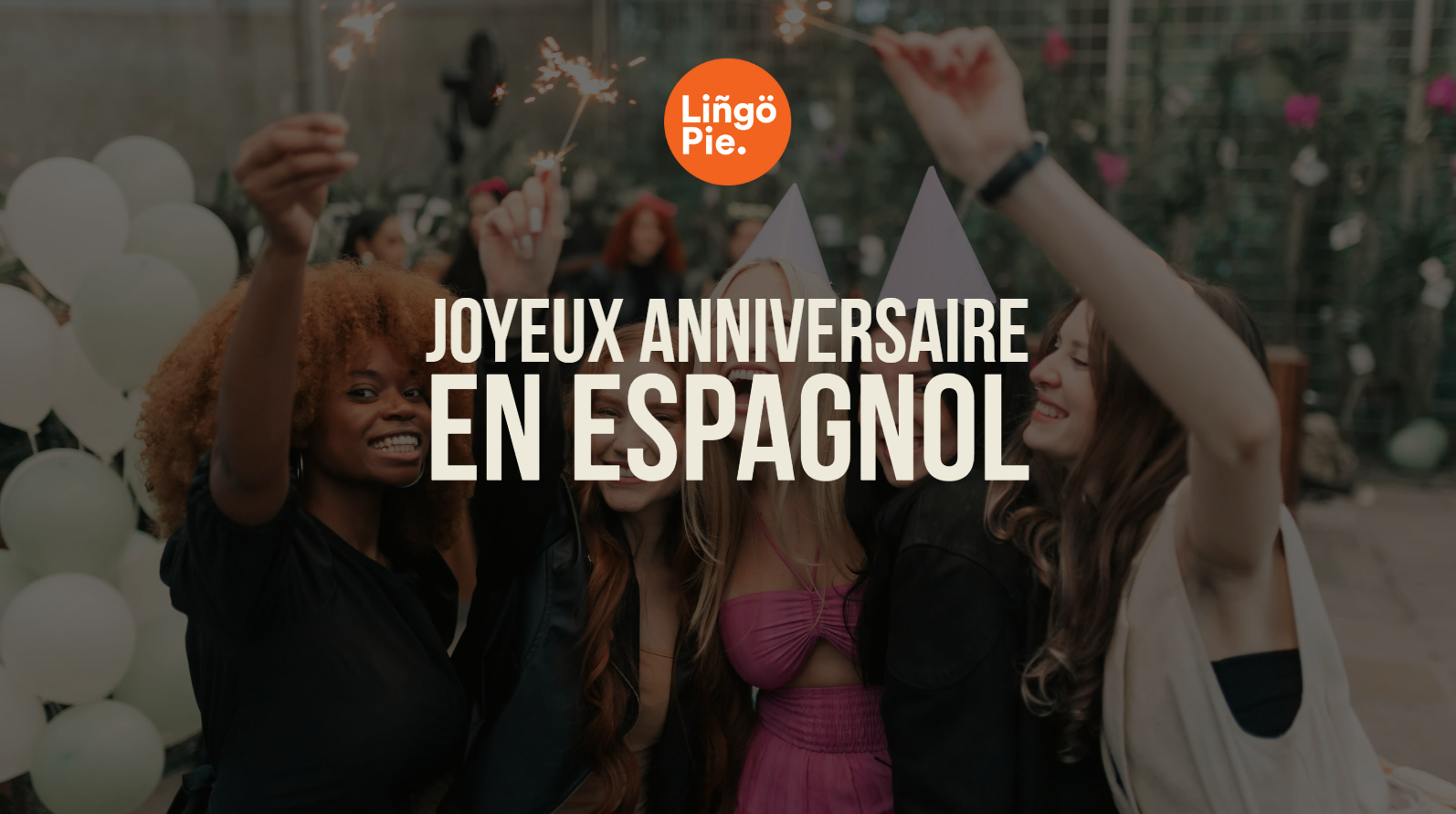 12 manières différentes de dire “joyeux anniversaire” en espagnol