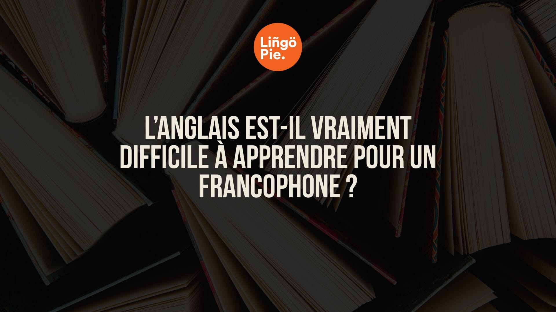 L’anglais est-il vraiment difficile à apprendre pour un francophone ?