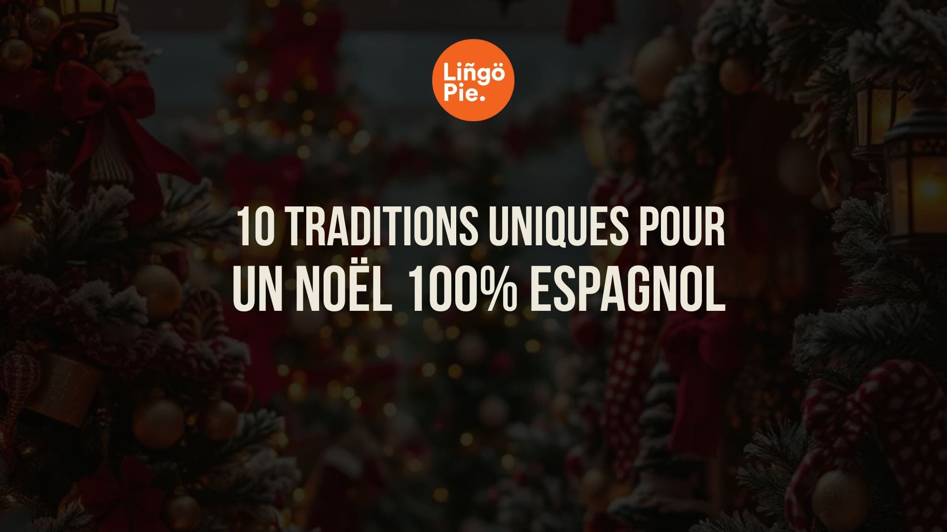 10 traditions uniques pour un Noël 100% espagnol
