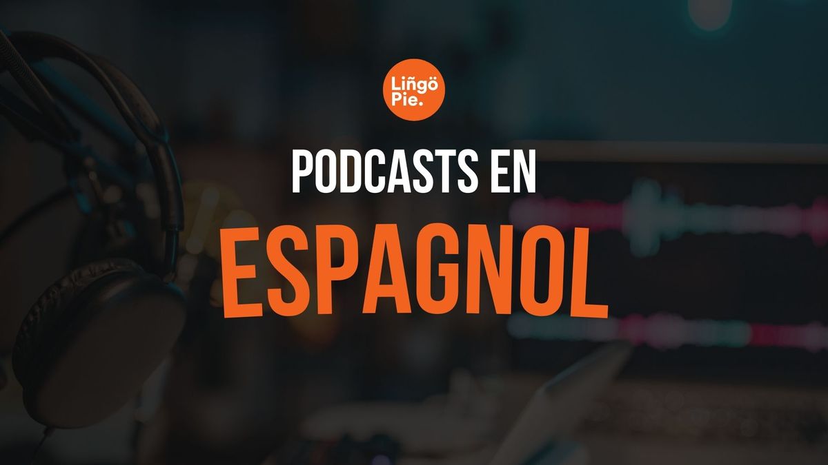 Les 10 meilleurs podcasts pour apprendre l'espagnol