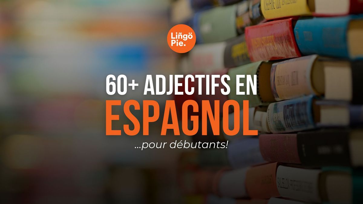 Liste de 60+ Adjectifs en espagnol pour débutants