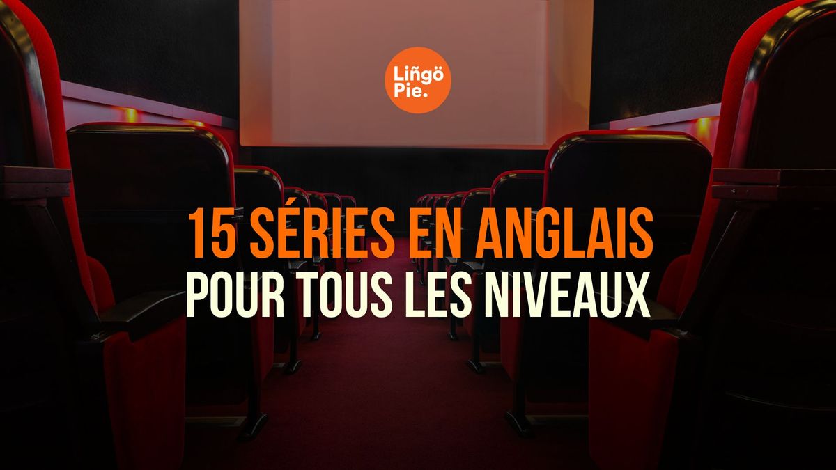 15 séries en anglais sur Lingopie pour tous les niveaux