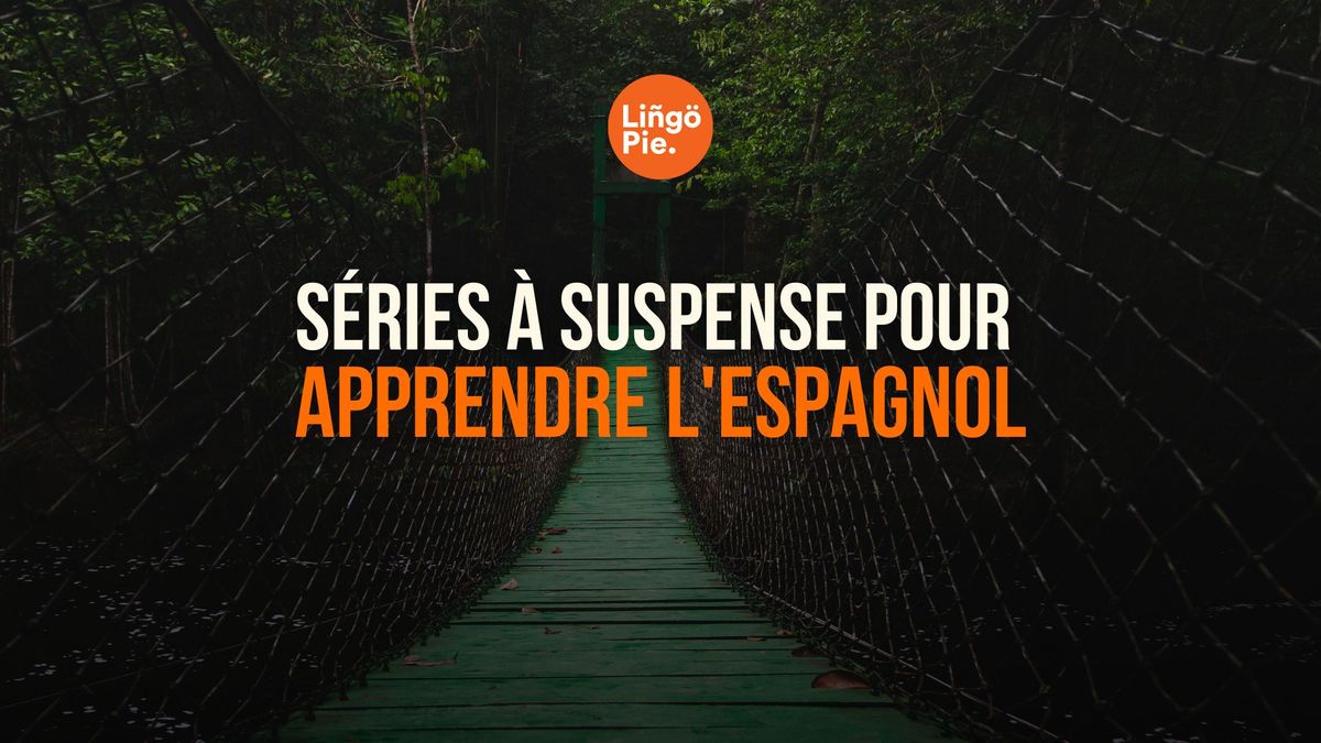 Les 10 meilleures séries à suspense pour apprendre l'espagnol