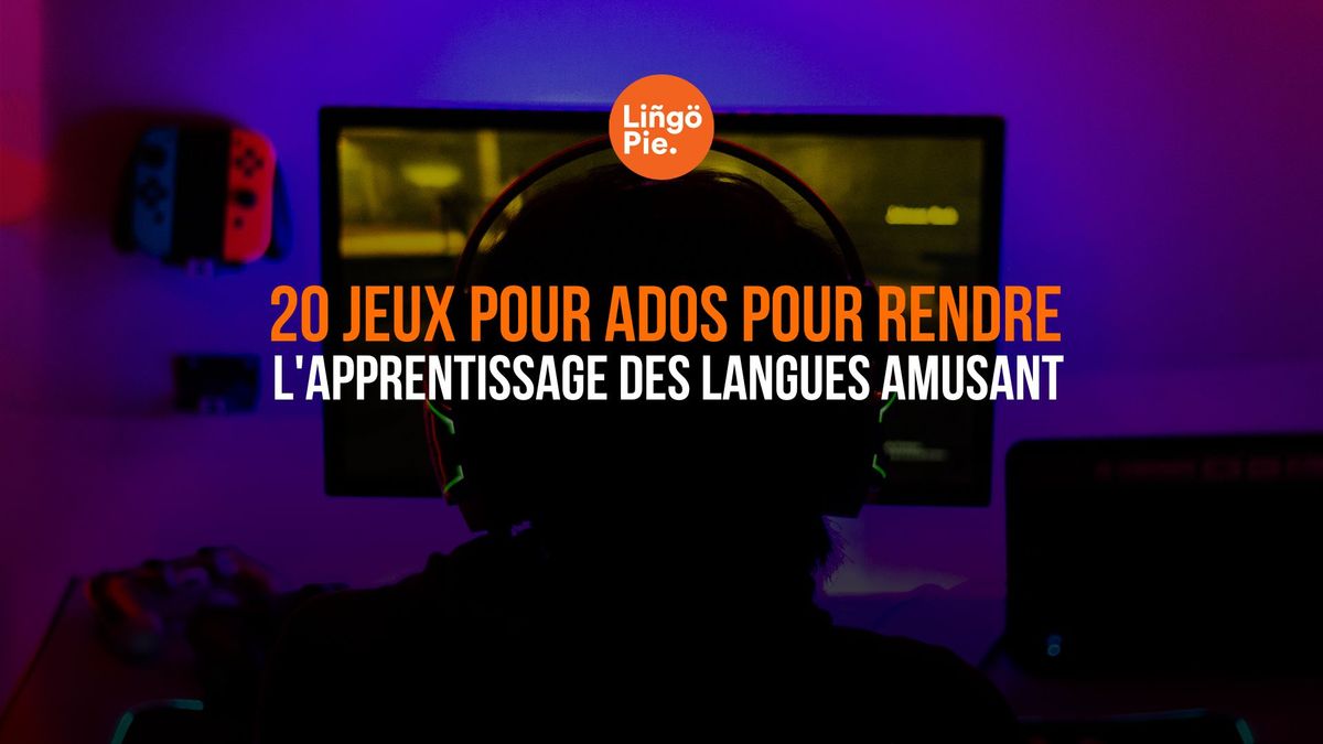 20 jeux pour ados pour rendre l'apprentissage des langues amusant