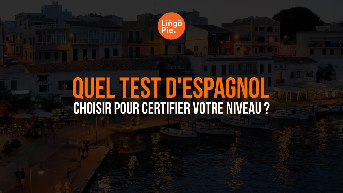 Quel test d'espagnol choisir pour certifier votre niveau ?