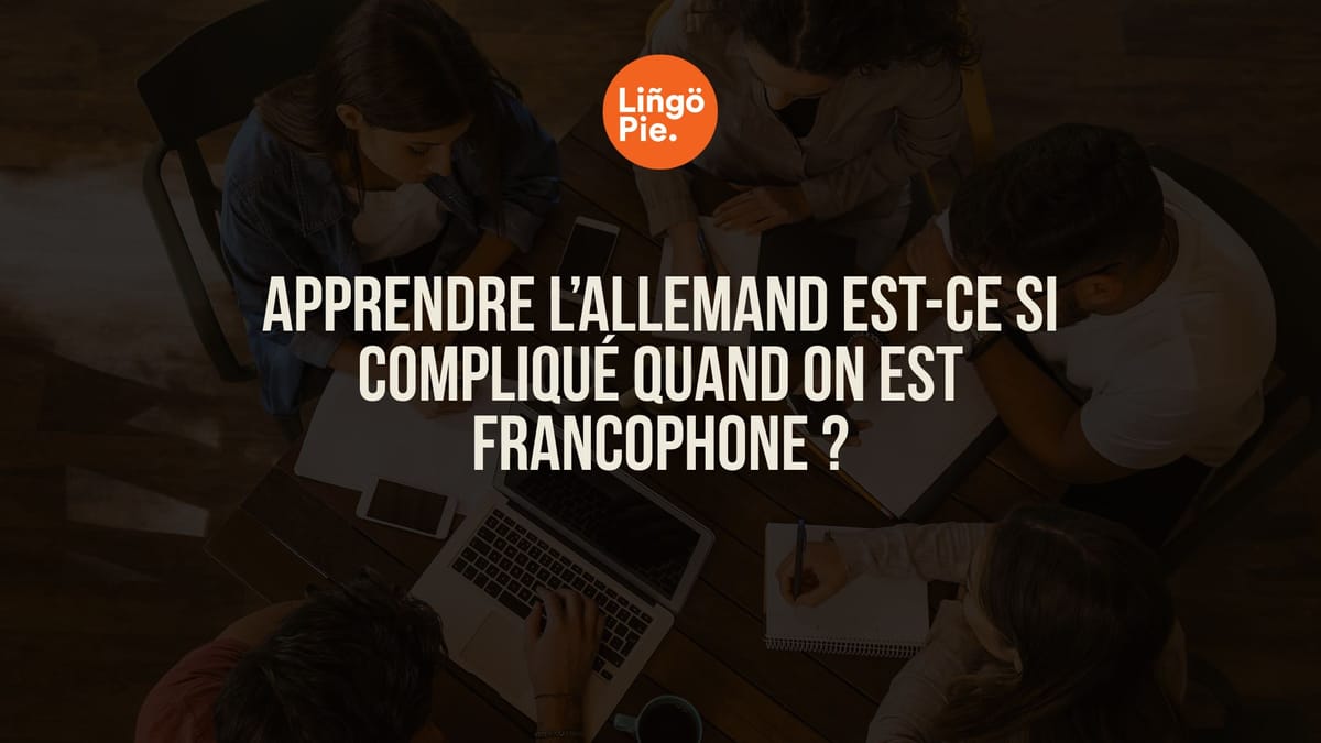 Apprendre l’allemand est-ce si compliqué quand on est francophone ?
