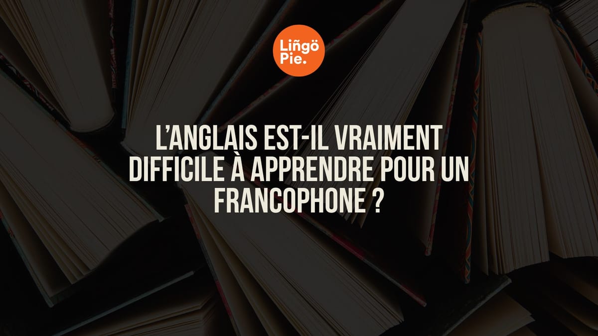 L’anglais est-il vraiment difficile à apprendre pour un francophone ?