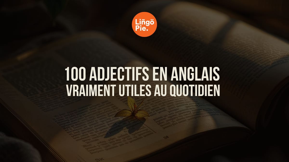 100 adjectifs en anglais vraiment utiles au quotidien