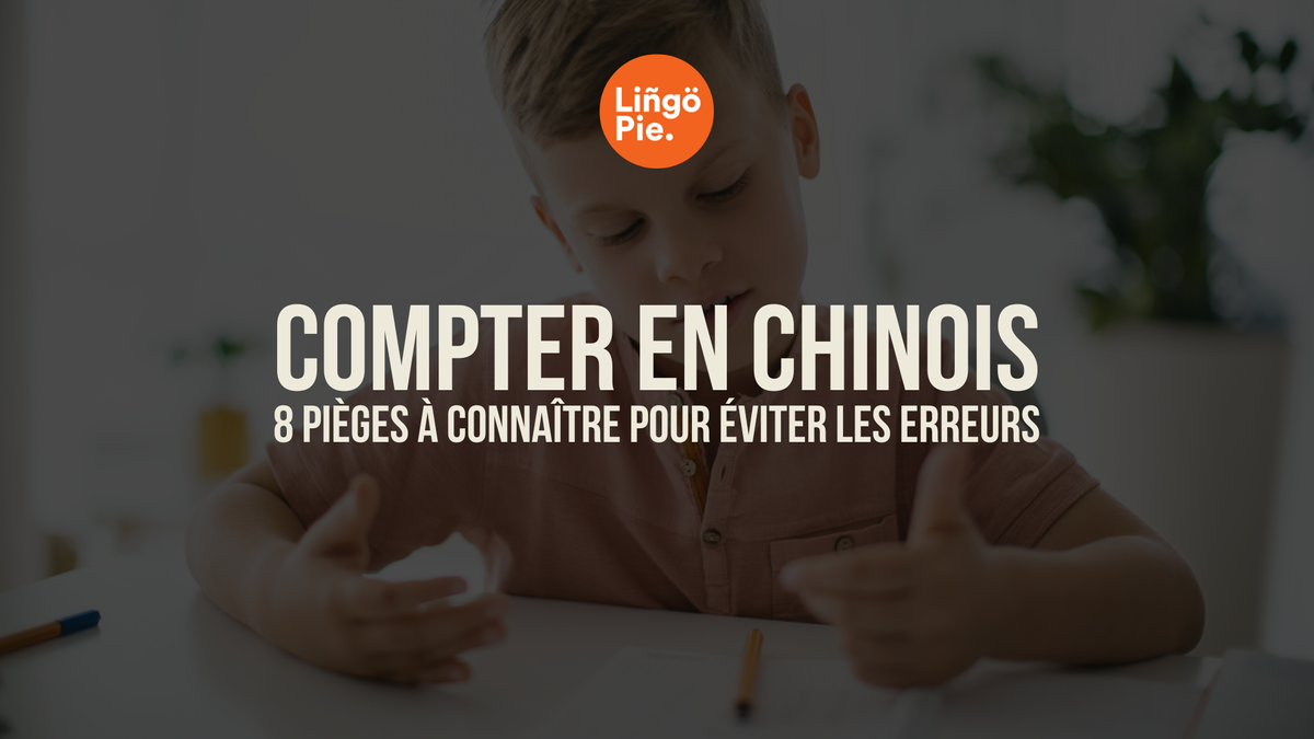 Compter en chinois : 8 pièges à connaître pour éviter les erreurs