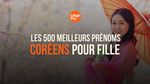 Les 500 meilleurs prénoms coréens pour fille