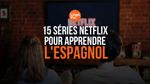 séries Netflix pour apprendre l'espagnol