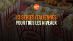 13 séries italiennes pour tous les niveaux