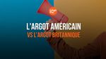 L'argot américain vs l'argot britannique avec exemples