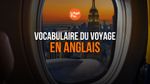 Vocabulaire du Voyage en Anglais