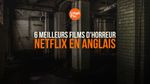 6 meilleurs films d'horreur Netflix en anglais