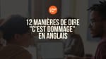 c'est dommage en anglais