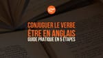 Conjuguer le verbe être en anglais : guide pratique en 5 étapes