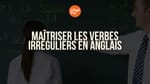 Maîtriser les verbes irréguliers en anglais