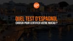 Quel test d'espagnol choisir pour certifier votre niveau ?