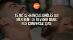 15 mots français drôles qui méritent de revenir dans nos conversations