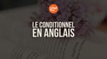 Le conditionnel en anglais : Guide 