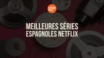 Meilleures séries espagnoles Netflix 2026 : On a demandé aux apprenants