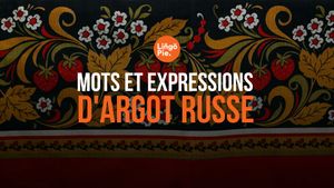 30 mots et expressions d'argot en russe à connaître pour parler comme un local