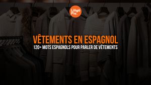 Vêtements en espagnol: 120+ mots espagnols pour parler de vêtements