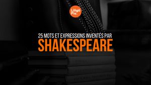 25 mots et expressions inventés par Shakespeare