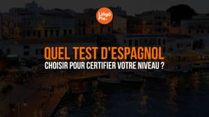 Quel test d'espagnol choisir pour certifier votre niveau ?