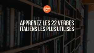 Apprenez les 22 verbes italiens les plus utilisés