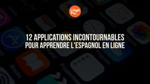 Comparatif : 12 applications incontournables pour apprendre l'espagnol en ligne