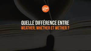 Quelle Différence entre Weather, Whether et Wether ? Explications Simples