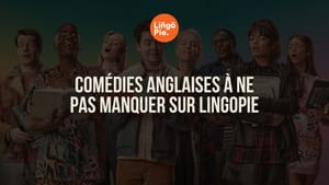 7 comédies anglaises à ne pas manquer sur Lingopie