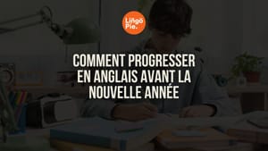 Comment progresser en anglais avant la nouvelle année : la méthode en 5 étapes