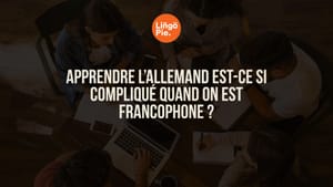 Apprendre l’allemand est-ce si compliqué quand on est francophone ?