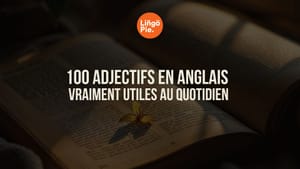 100 adjectifs en anglais vraiment utiles au quotidien