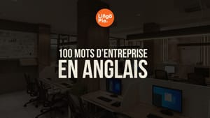 100 mots d’entreprise en anglais que vous entendrez vraiment au travail