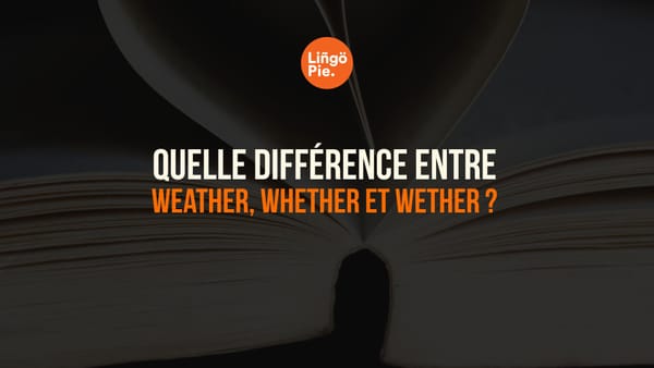 Quelle Différence entre Weather, Whether et Wether ? Explications Simples