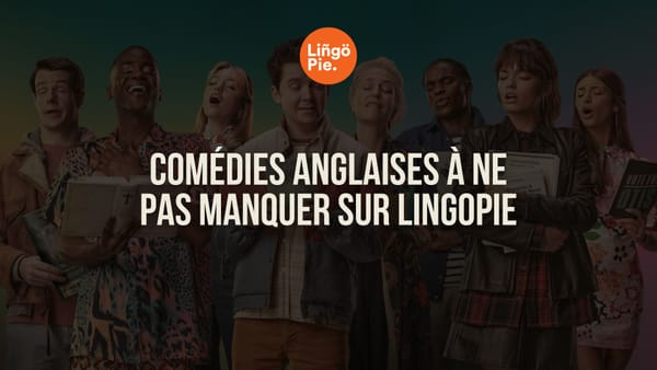 7 comédies anglaises à ne pas manquer sur Lingopie