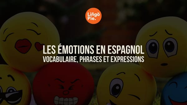 Les émotions en espagnol : vocabulaire, phrases et expressions pour s'exprimer naturellement